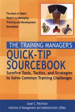 The Training Manager's Quick-Tip Sourcebook: Surefire Tools, Tactics, and Strategies to Solve Common Training Challenges