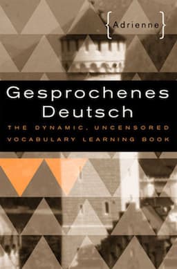 Gesprochenes Deutsch: The Dynamic, Uncensored Vocabulary Learning Book