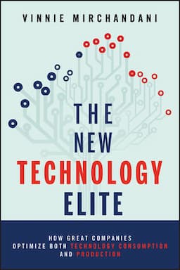 The New Technology Elite: How Great Companies Optimize Both Technology Consumption and Production