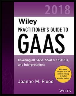 Wiley Practitioner's Guide to GAAS 2018: Covering all SASs, SSAEs, SSARSs, PCAOB Auditing Standards, and Interpretations