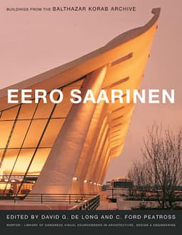 Eero Saarinen: Buildings from the Balthazar Korab Archive