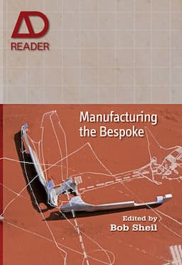 Manufacturing the Bespoke: Making and Prototyping Architecture