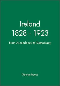 Ireland 1828 - 1923: From Ascendancy to Democracy