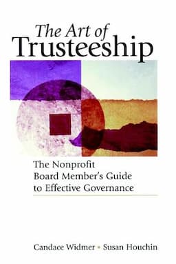 The Art of Trusteeship: The Nonprofit Board Members Guide to Effective Governance