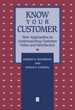 Know Your Customer: New Approaches to Understanding Customer Value and Satisfaction