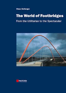 The World of Footbridges: From the Utilitarian to the Spectacular