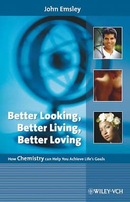 Better Looking, Better Living, Better Loving: How Chemistry Can Help You Achieve Life's Goals