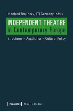 Independent Theatre in Contemporary Europe: Structures - Aesthetics - Cultural Policy