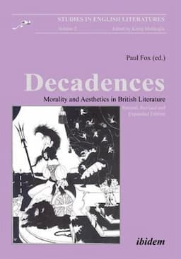 Decadences: Morality and Aesthetics in British Literature, second edition