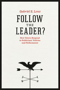 Follow the Leader?: How Voters Respond to Politicians' Policies and Performance