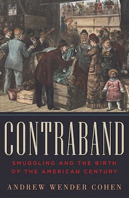 Contraband: Smuggling and the Birth of the American Century