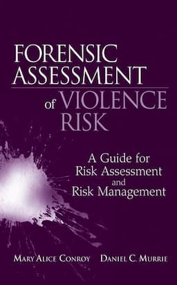 Forensic Assessment of Violence Risk: A Guide for Risk Assessment and Risk Management