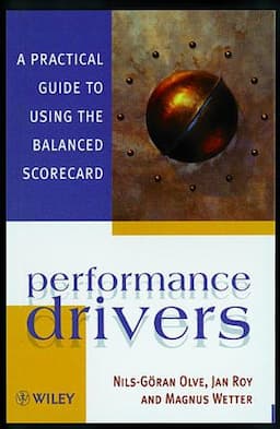 Performance Drivers: A Practical Guide to Using the Balanced Scorecard