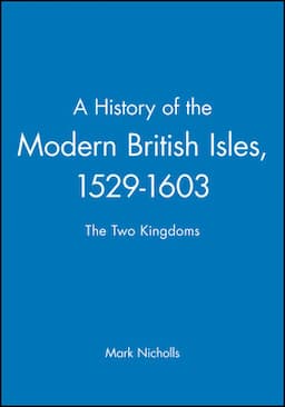 A History of the Modern British Isles, 1529-1603: The Two Kingdoms