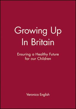 Growing Up In Britain: Ensuring a Healthy Future for our Children