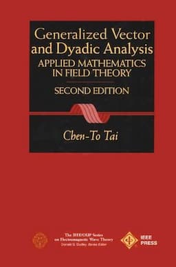 General Vector and Dyadic Analysis: Applied Mathematics in Field Theory, 2nd Edition