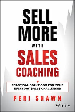 Sell More With Sales Coaching: Practical Solutions for Your Everyday Sales Challenges