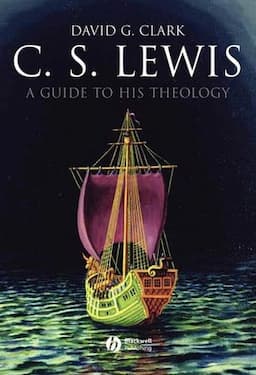 C.S. Lewis: A Guide to His Theology