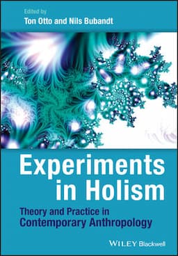 Experiments in Holism: Theory and Practice in Contemporary Anthropology