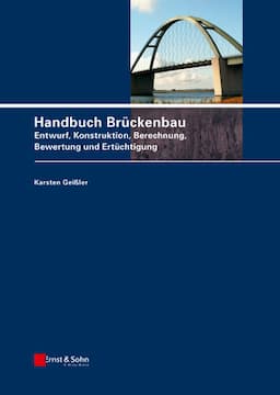 Handbuch Br&uuml;ckenbau: Entwurf, Konstruktion, Berechnung, Bewertung und Ert&uuml;chtigung