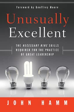 Unusually Excellent: The Necessary Nine Skills Required for the Practice of Great Leadership