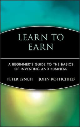 Learn to Earn: A Beginner's Guide to the Basics of Investing and Business