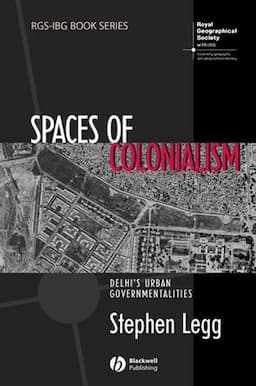 Spaces of Colonialism: Delhi's Urban Governmentalities