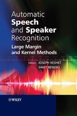 Automatic Speech and Speaker Recognition: Large Margin and Kernel Methods