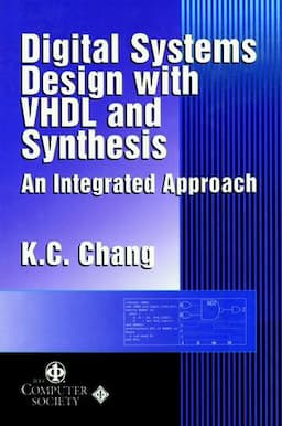 Digital Systems Design with VHDL and Synthesis: An Integrated Approach