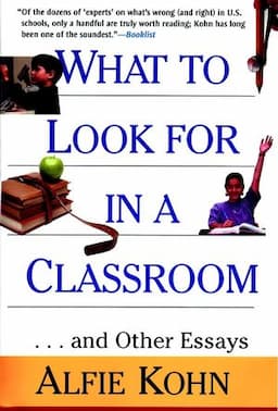 What to Look for in a Classroom: ...and Other Essays