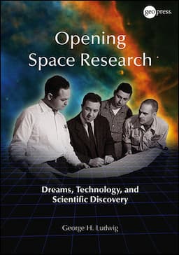 Opening Space Research: Dreams, Technology, and Scientific Discovery