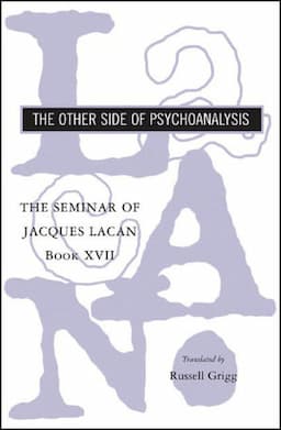 The Other Side of Psychoanalysis: The Seminar of Jacques Lacan, Book XVII