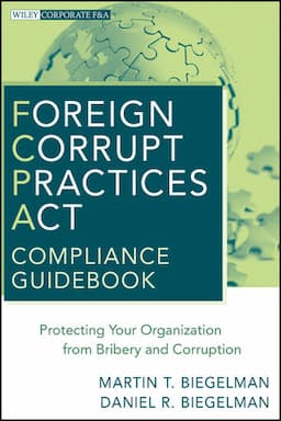 Foreign Corrupt Practices Act Compliance Guidebook: Protecting Your Organization from Bribery and Corruption