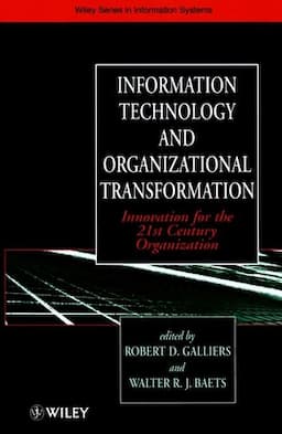 Information Technology and Organizational Transformation: Innovation for the 21st Century Organization