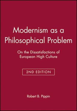 Modernism as a Philosophical Problem: On the Dissatisfactions of European High Culture, 2nd Edition