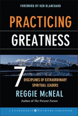 Practicing Greatness: 7 Disciplines of Extraordinary Spiritual Leaders