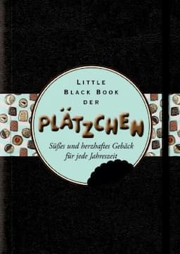 Little Black Book der Pl&auml;tzchen: S&uuml;sses und Herzhaftes Geb&auml;ck f&uuml;r Jede Jahreszeit