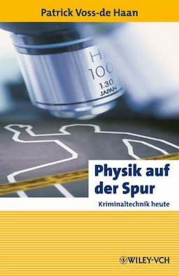 Physik auf der Spur: Kriminaltechnik heute