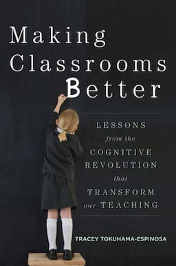 Making Classrooms Better: Lessons from the Cognitive Revolution that Transform Our Teaching