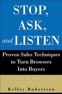 Stop, Ask, and Listen: Proven Sales Techniques to Turn Browsers Into Buyers, 2nd Edition