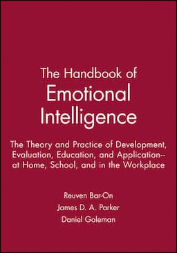 The Handbook of Emotional Intelligence: The Theory and Practice of Development, Evaluation, Education, and Application--at Home, School, and in the Workplace