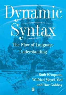 Dynamic Syntax: The Flow of Language Understanding