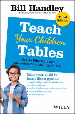 Teach Your Children Tables: How to Blitz Tests and Succeed in Mathematics for Life, 3rd Edition