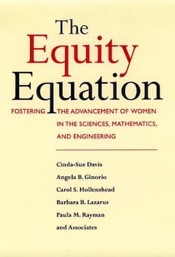 The Equity Equation: Fostering the Advancement of Women in the Sciences, Mathematics, and Engineering