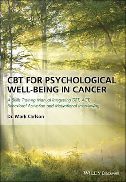 CBT for Psychological Well-Being in Cancer: A Skills Training Manual Integrating DBT, ACT, Behavioral Activation and Motivational Interviewing