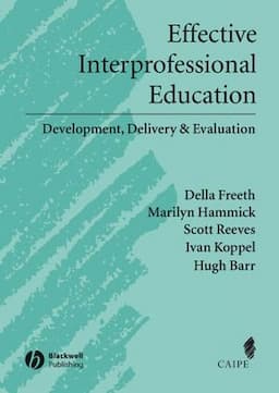 Effective Interprofessional Education: Development, Delivery, and Evaluation