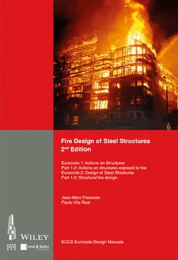 Fire Design of Steel Structures: EC1: Actions on structures; Part 1-2: Actions on structure exposed to fire; EC3: Design of steel structures; Part 1-2: Structural fire design, 2nd Edition