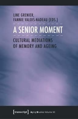 A Senior Moment: Cultural Mediations of Memory and Ageing