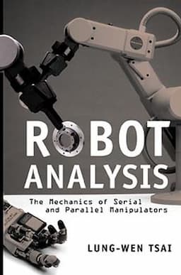 Robot Analysis: The Mechanics of Serial and Parallel Manipulators