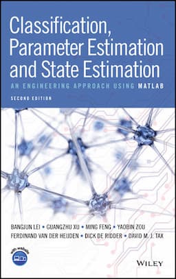 Classification, Parameter Estimation and State Estimation: An Engineering Approach Using MATLAB, 2nd Edition